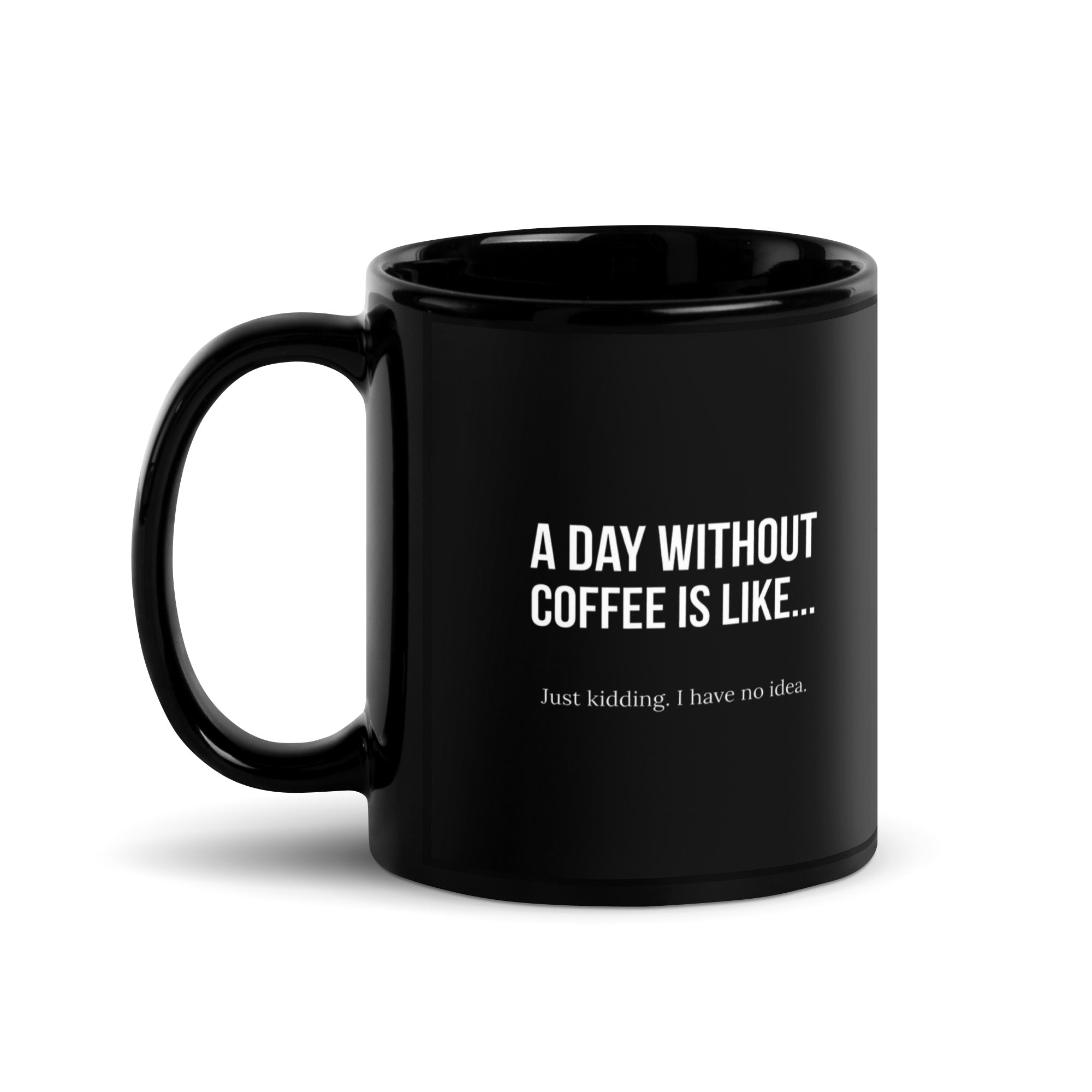 Black Glossy Mug - A Day Without Coffee (R-Handed)