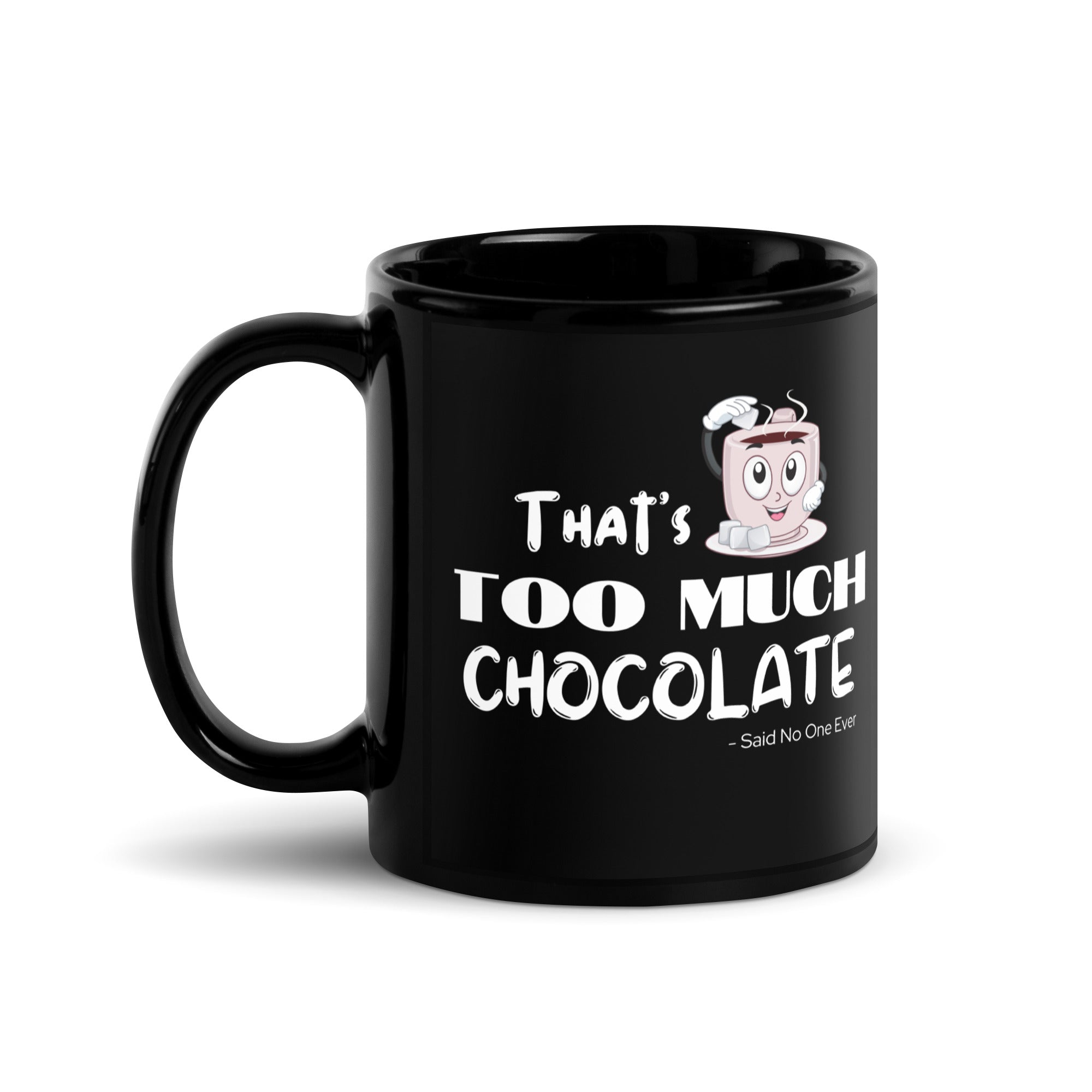 Black Glossy Mug - Too Much Chocolate (R-Handed)