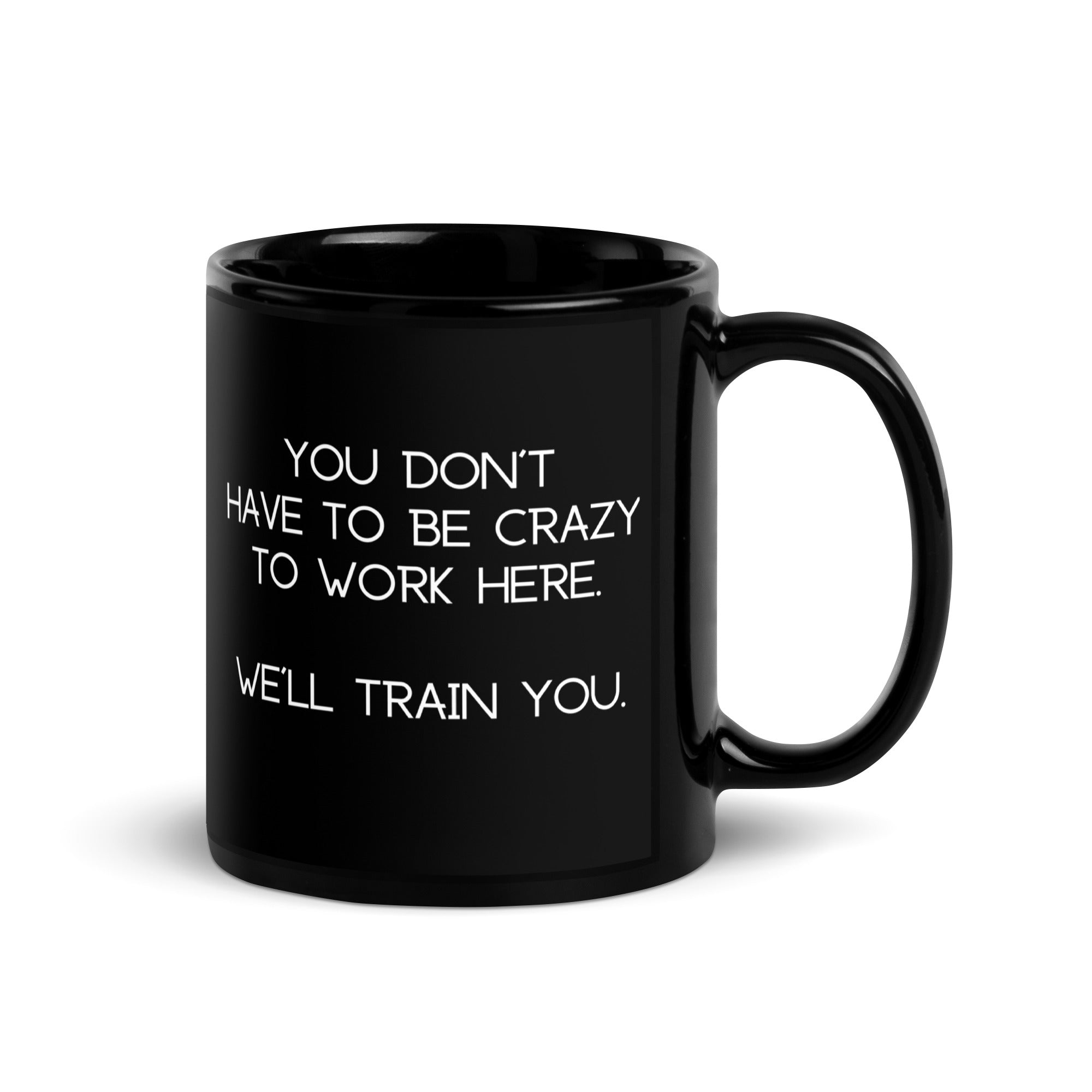 Black Glossy Mug - You Don't Have To Be Crazy (L-Handed)