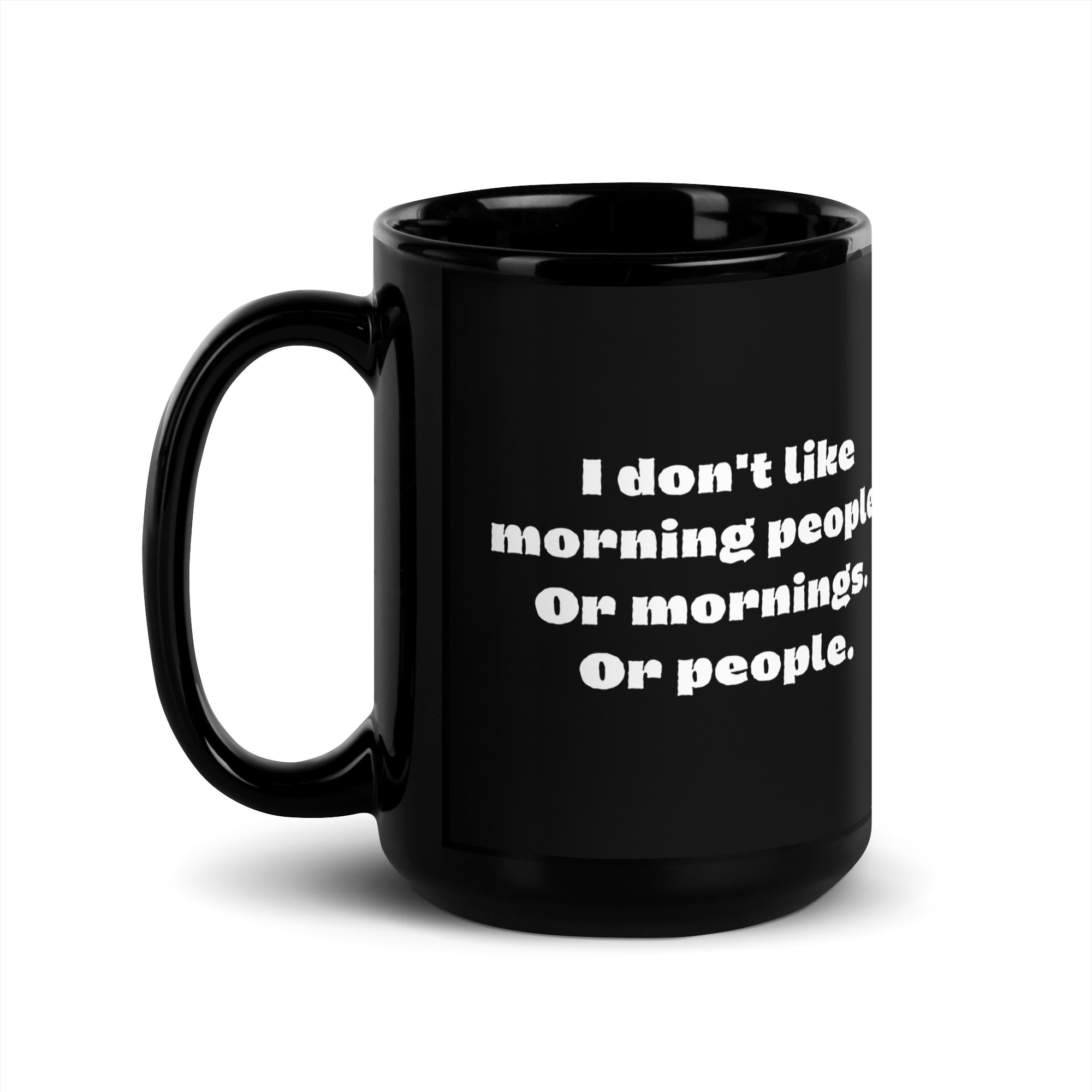 Black Glossy Mug - I Don't Like Morning People (R-Handed)