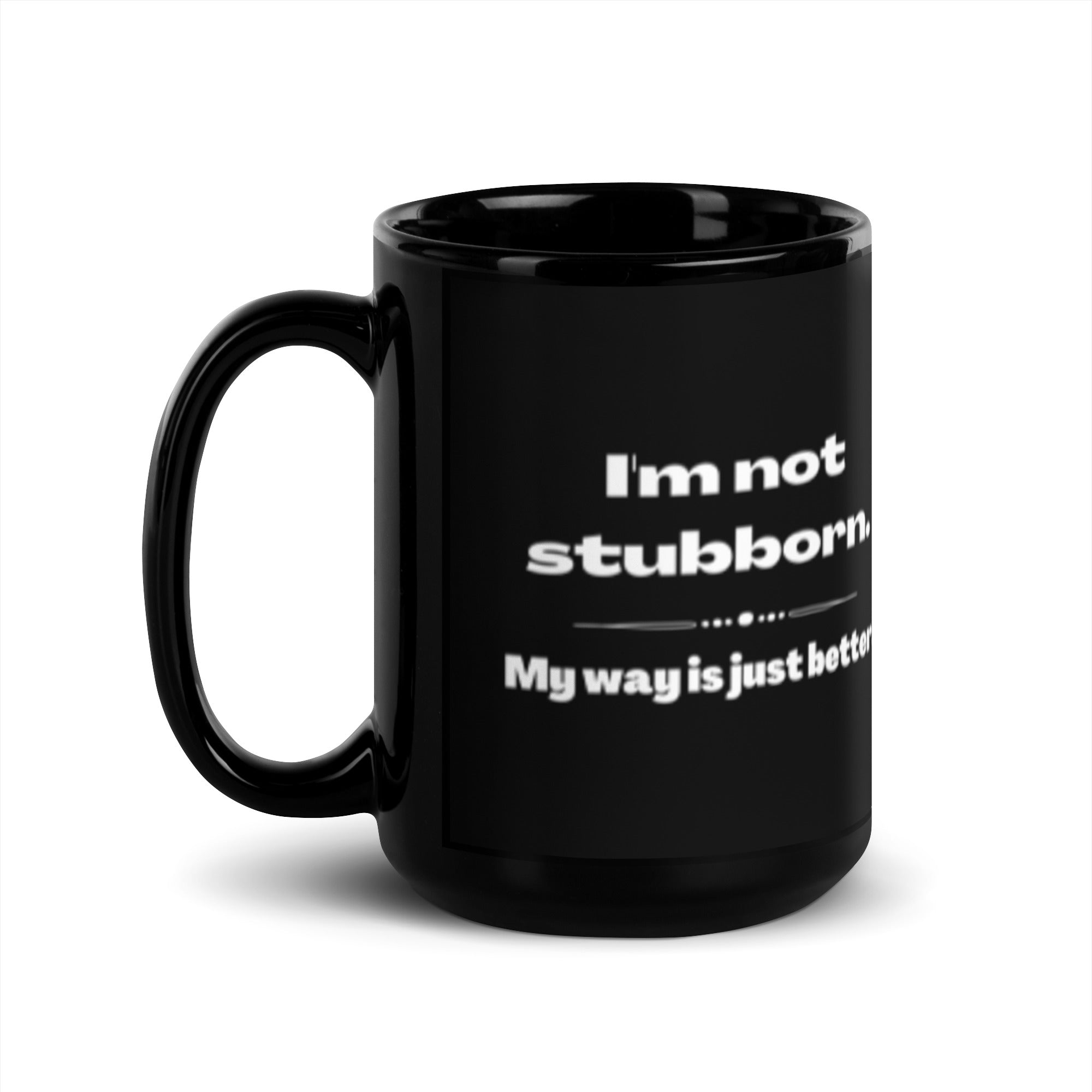 Black Glossy Mug - Not Stubborn (R-Handed)