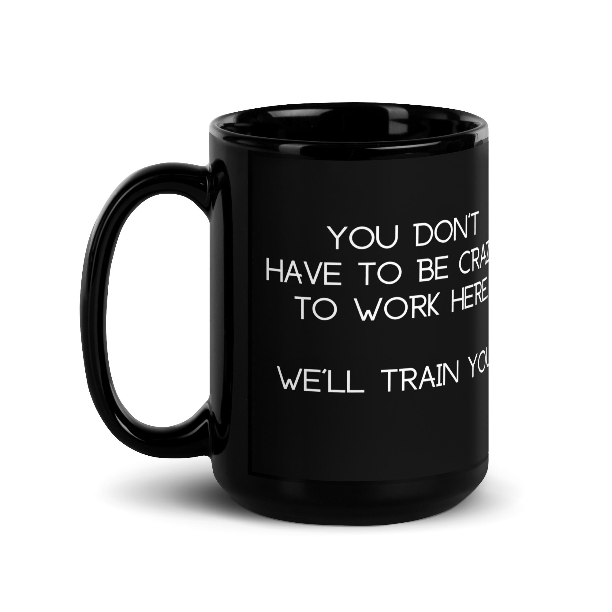 Black Glossy Mug - You Don't Have To Be Crazy (R-Handed)