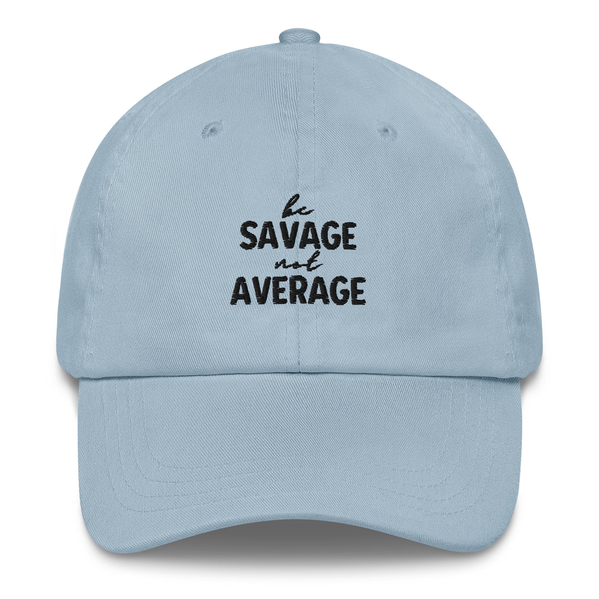 Embroidered Dad Hat - Be Savage Not Average - Light Colors